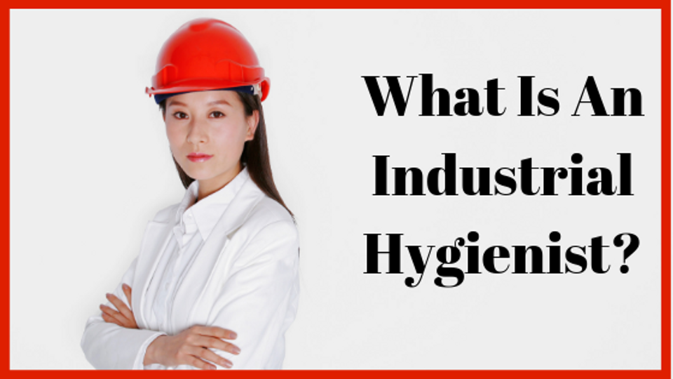 What is an Industrial Hygienist? 