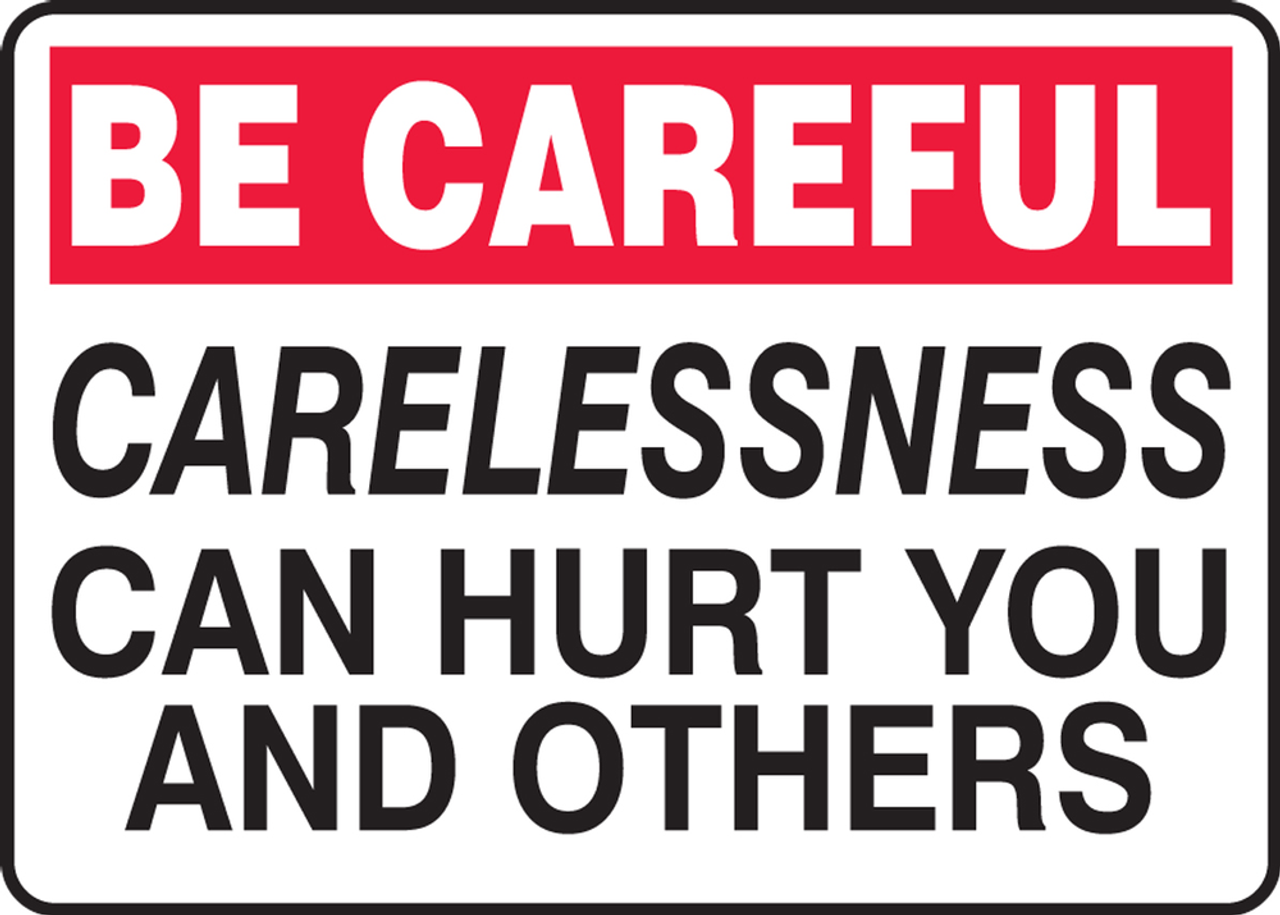 Be Careful - Carelessness Can Hurt You And Others