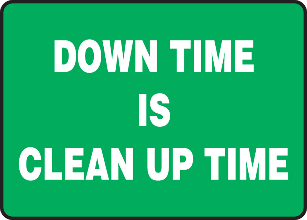 Down Time Is Clean Up Time Sign provides a reminder