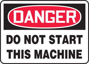 Danger - Do Not Start This Machine Danger - Do Not Start This Machine