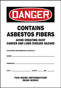Danger Contains Asbestos Fibers Avoid Creating Dust Cancer And Lung Disease Hazard For More Information Contact: Name:____ Address: _____ City: _____ State: __ Zip:_____ For More Information Read Msds! Danger Contains Asbestos Fibers Avoid Creating Dust Cancer And Lung Disease Hazard For More Information Contact: Name:____ Address: _____ City: _____ State: __ Zip:_____ For More Information Read Msds!