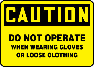 Caution - Do Not Operate When Wearing Gloves Or Loose Clothing Caution - Do Not Operate When Wearing Gloves Or Loose Clothing