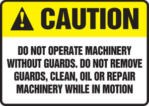 Caution - Do Not Operate Machinery Without Guards. Do Not Remove Guards, Clean, Oil Or Repair Machinery While In Motion - Plastic - 7'' X 10'' Caution - Do Not Operate Machinery Without Guards. Do Not Remove Guards, Clean, Oil Or Repair Machinery While In Motion - Plastic - 7'' X 10''