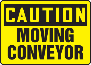 Caution - Moving Conveyor Caution - Moving Conveyor