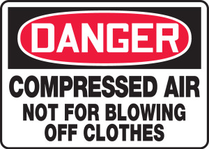 Danger - Compressed Air Not For Blowing Off Clothes Danger - Compressed Air Not For Blowing Off Clothes