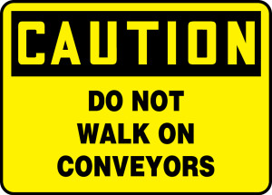 Caution - Do Not Walk On Conveyors Caution - Do Not Walk On Conveyors
