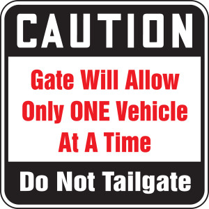 Caution Gate Will Allow Only One Vehicle At A Time Do Not Tailgate Caution Gate Will Allow Only One Vehicle At A Time Do Not Tailgate