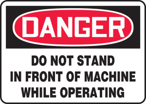 Danger - Do Not Stand In Front Of Machine While Operating Danger - Do Not Stand In Front Of Machine While Operating