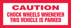 Caution Chock Wheels Whenever This Vehicle Is Parked
