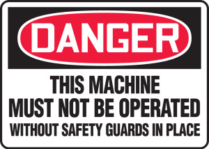 Danger - This Machine Must Not Be Operated Without Safety Guards In Place Danger - This Machine Must Not Be Operated Without Safety Guards In Place