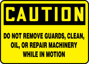 Caution - Do Not Remove Guards, Clean, Oil, Or Repair Machinery