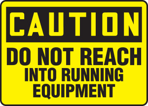 Caution - Do Not Reach Into Running Equipment Caution - Do Not Reach Into Running Equipment