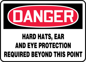 Danger Hard Hats, Ear And Eye Protection Required Beyond This Point Danger Hard Hats, Ear And Eye Protection Required Beyond This Point