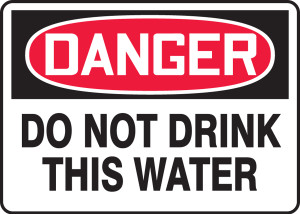 Danger - Do Not Drink This Water Danger - Do Not Drink This Water