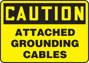 Caution - Attached Grounding Cables Caution - Attached Grounding Cables