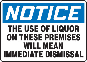 Notice - The Use Of Liquor On These Premises Will Mean Immediate Dismissal