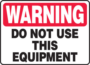 Warning - Do Not Use This Equipment - Plastic - 7'' X 10'' Warning - Do Not Use This Equipment - Plastic - 7'' X 10''