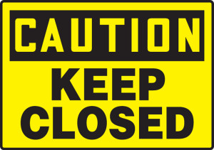 Caution - Keep Closed Caution - Keep Closed
