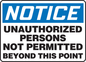 Notice - Unauthorized Persons Not Permitted Beyond This Point Notice - Unauthorized Persons Not Permitted Beyond This Point
