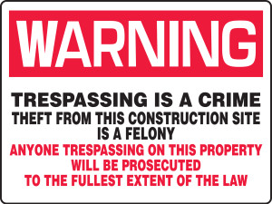 Warning - Trespassing Is A Crime Theft From This Construction Site Is A Felony Anyone Trespassing On This Property Will Be Prosecuted To The Fullest Extent Of The Law - Plastic - 18'' X 24'' Warning - Trespassing Is A Crime Theft From This Construction Site Is A Felony Anyone Trespassing On This Property Will Be Prosecuted To The Fullest Extent Of The Law - Plastic - 18'' X 24''