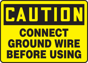 Caution - Connect Ground Wire Before Using - Dura-Plastic - 10'' X 14'' Caution - Connect Ground Wire Before Using - Dura-Plastic - 10'' X 14''
