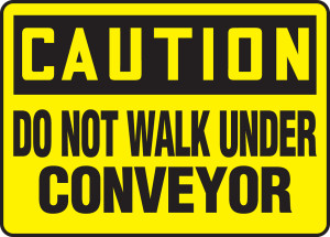 Caution - Do Not Walk Under Conveyor Caution - Do Not Walk Under Conveyor