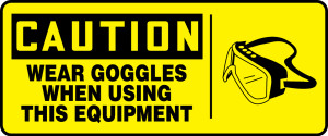 Caution - Wear Goggles When Using This Equipment (W/Graphic) - Plastic - 7'' X 17'' Caution - Wear Goggles When Using This Equipment (W/Graphic) - Plastic - 7'' X 17''