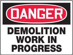 Danger - Demolition Work In Progress - Dura-Fiberglass - 18'' X 24'' Danger - Demolition Work In Progress - Dura-Fiberglass - 18'' X 24''