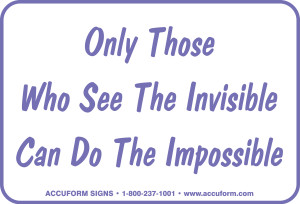 Only Those Who See The Invisible Can Do The Impossible Sign Only Those Who See The Invisible Can Do The Impossible Sign