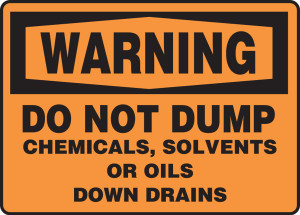 Warning - Do Not Dump Chemicals, Solvents Or Oils Down Drains Warning - Do Not Dump Chemicals, Solvents Or Oils Down Drains