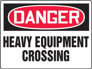 Danger - Heavy Equipment Crossing Danger - Heavy Equipment Crossing