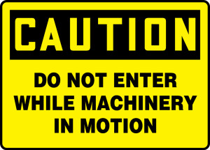 Caution - Do Not Enter While Machinery In Motion - .040 Aluminum - 10'' X 14'' Caution - Do Not Enter While Machinery In Motion - .040 Aluminum - 10'' X 14''