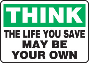 Think - The Life You Save May Be Your Own Think - The Life You Save May Be Your Own