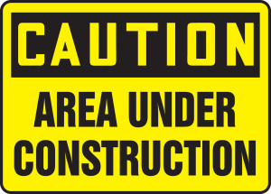 Caution - Area Under Construction Caution - Area Under Construction