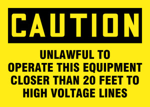 Caution - Caution Unlawful To Operate This Equipment Closer Than 20 Feet To High Voltage Lines - Dura-Fiberglass - 10'' X 14'' Caution - Caution Unlawful To Operate This Equipment Closer Than 20 Feet To High Voltage Lines - Dura-Fiberglass - 10'' X 14''