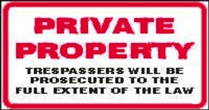 Private Property Trespassers Will Be Prosecuted To The Full Extent Of The Law Private Property Trespassers Will Be Prosecuted To The Full Extent Of The Law