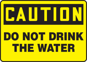 Caution - Do Not Drink The Water Caution - Do Not Drink The Water