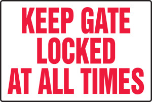Keep Gate Locked At All Times - Plastic - 12'' X 18'' Keep Gate Locked At All Times - Plastic - 12'' X 18''