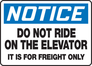 Notice - Do Not Ride On The Elevator It Is For Freight Only Notice - Do Not Ride On The Elevator It Is For Freight Only