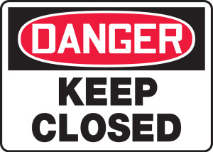Danger - Keep Closed Danger - Keep Closed