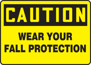 Caution - Wear Your Fall Protection Caution - Wear Your Fall Protection
