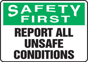 Safety First - Report All Unsafe Conditions Safety First - Report All Unsafe Conditions