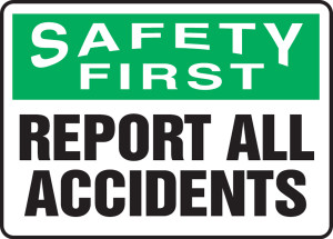 Safety First - Report All Accidents Safety First - Report All Accidents