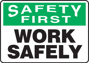 Safety First - Work Safely Safety First - Work Safely