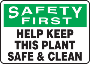 Safety First - Help Keep This Plant Safe & Clean - Dura-Plastic - 7'' X 10'' Safety First - Help Keep This Plant Safe & Clean - Dura-Plastic - 7'' X 10''