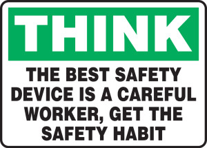 Think - The Best Safety Device Is A Careful Worker, Get The Safety Habit Think - The Best Safety Device Is A Careful Worker, Get The Safety Habit