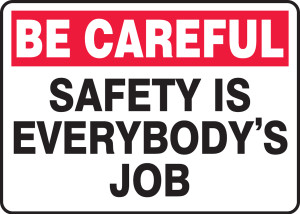 Safety Is Everybody's Job Sign - Be Careful Safety Is Everybody's Job Sign - Be Careful