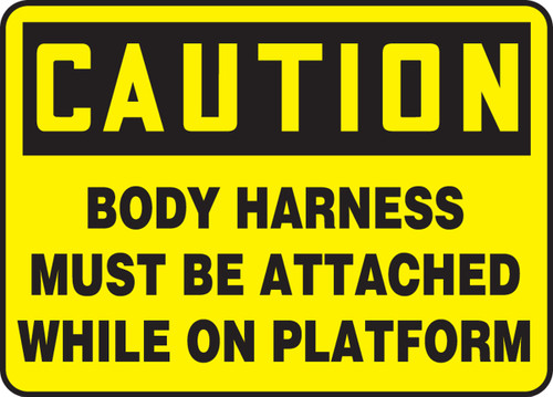Caution - Body Harness Must Be Attached While On Platform - Re-Plastic - 7'' X 10'' Caution - Body Harness Must Be Attached While On Platform - Re-Plastic - 7'' X 10''