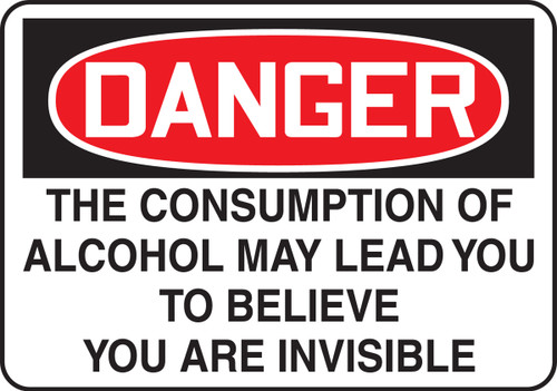 Danger The Consumption Of Alcohol May Lead You To Believe You Are