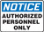 notice authorized personnel only sign notice authorized personnel only sign